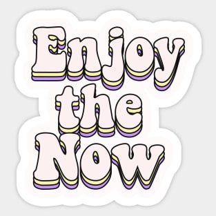 Enjoy the now Sticker